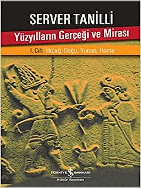 Yüzyılların Gerçeği ve Mirası 1. Cilt / İlkçağ : Doğu, Yunan, Roma Yüzyılların Gerçeği ve Mirası 1. Cilt / İlkçağ : Doğu, Yunan, Roma