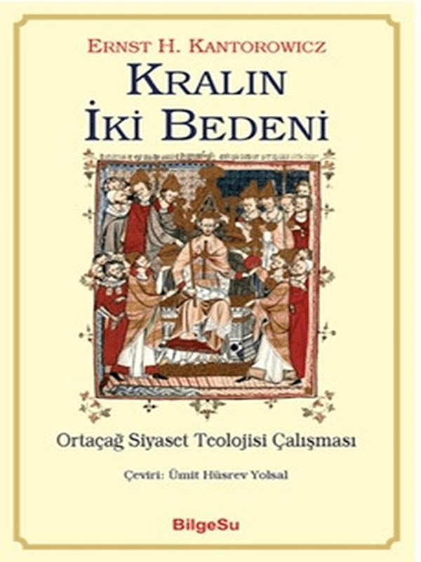 Kralın İki Bedeni - Ortaçağ Siyaset Teolojisi Çalışması