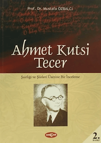 Ahmet Kutsi Tecer - Şairliği ve Şiirleri Üzerine Bir İnceleme
