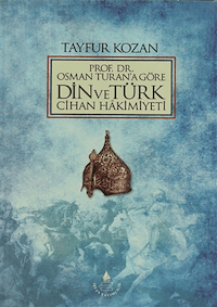 Prof. Dr. Osman Turan'a Göre Din ve Türk Cihan Hakimiyeti