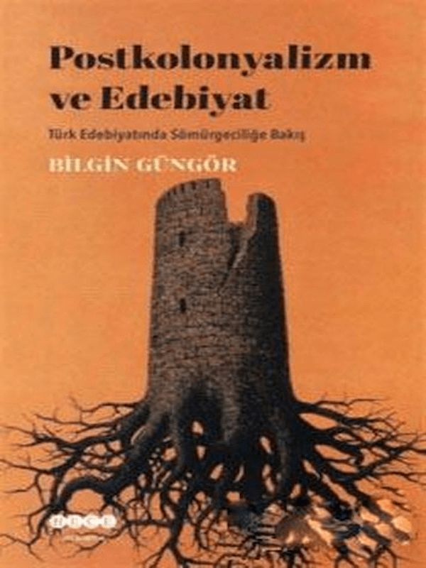 Postkolonyalizm ve Edebiyat - Türk Edebiyatında Sömürgeciliğe Bakış