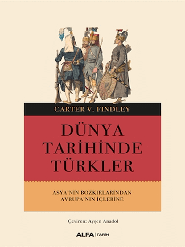 Dünya Tarihinde Türkler - Asya'nın Bozkırlarından Avrupa'nın İçlerine