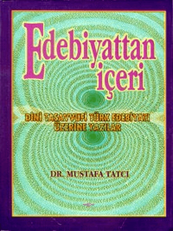 Edebiyattan İçeri - Dini Tasavvufi Türk Edebiyatı Üzerine Yazılar
