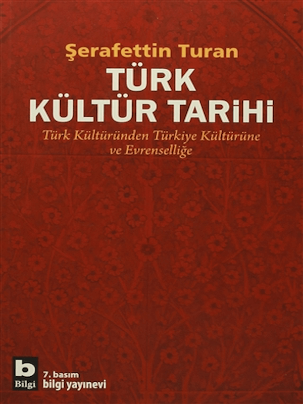 Türk Kültür Tarihi - Türk Kültüründen Türkiye Kültürüne ve Evrenselliğe