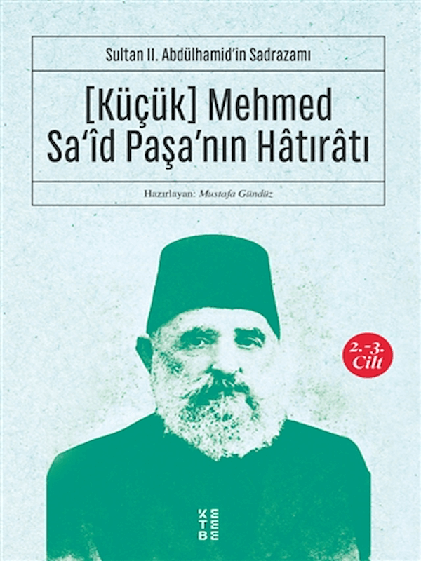 (Küçük) Mehmed Sa'id Paşa'nın Hatıratı 2.-3. Cilt - Sultan 2. Abdülhamid'in Sadrazamı