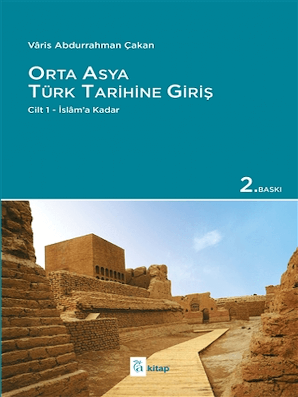 Orta Asya Türk Tarihine Giriş : Cilt 1 - İslam’a Kadar