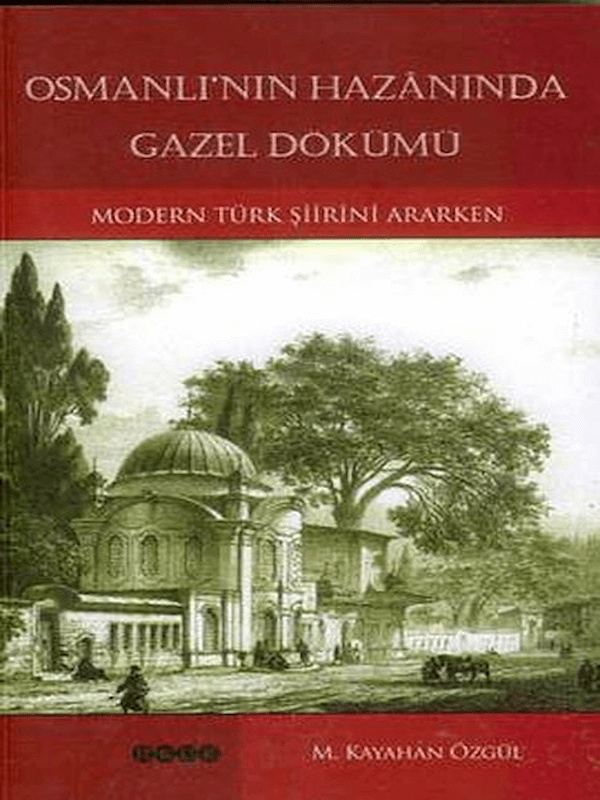 Osmanlı’nın Hazanında Gazel Dökümü - Modern Türk Şiirini Ararken
