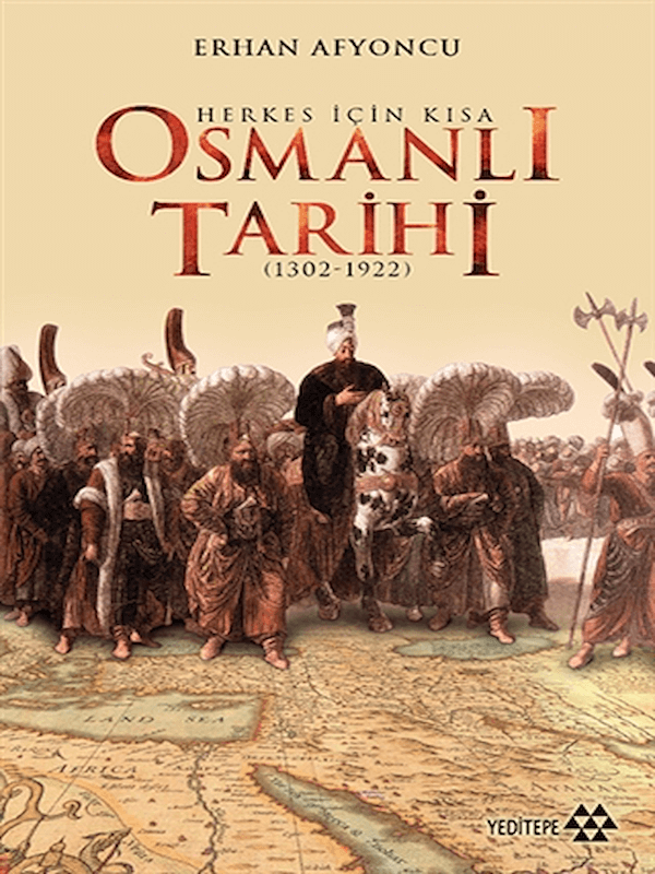 Herkes İçin Kısa Osmanlı Tarihi 1302 - 1922