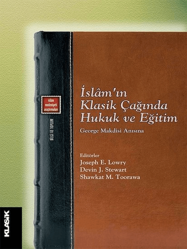 İslam’ın Klasik Çağında Hukuk ve Eğitim - George Makdisi Anısına