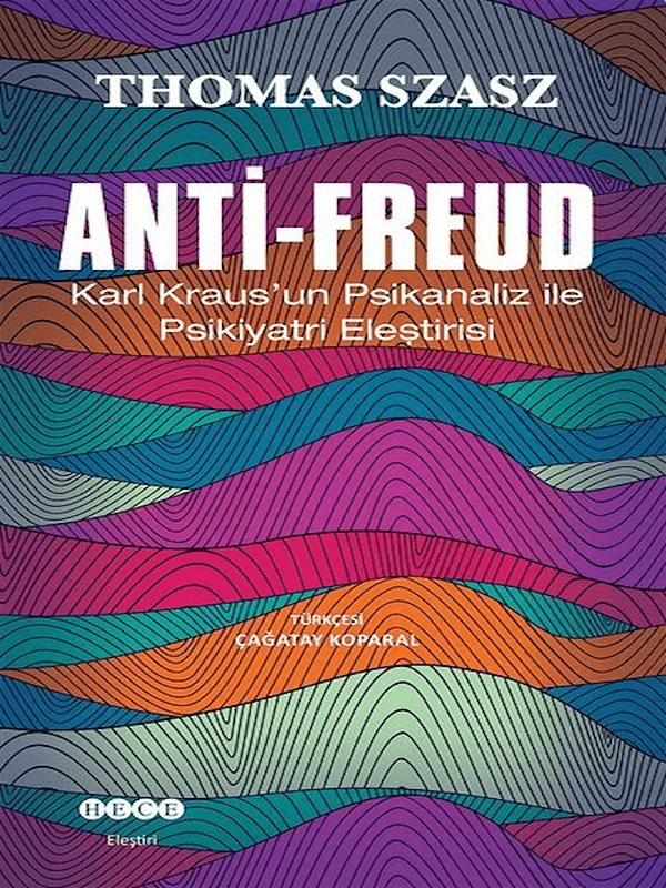 Anti - Freud / Karl Kraus'un Psikanaliz ile Psikiyatri Eleştirisi
