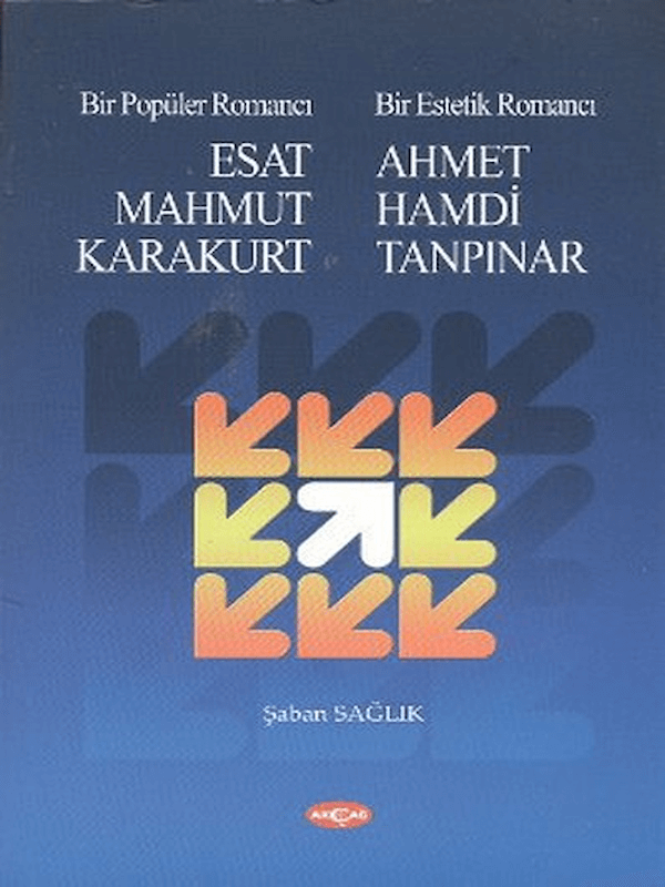 Bir Popüler Romancı Esat Mahmut Karakurt - Bir Estetik Romancı - Ahmet Hamdi Tanpınar