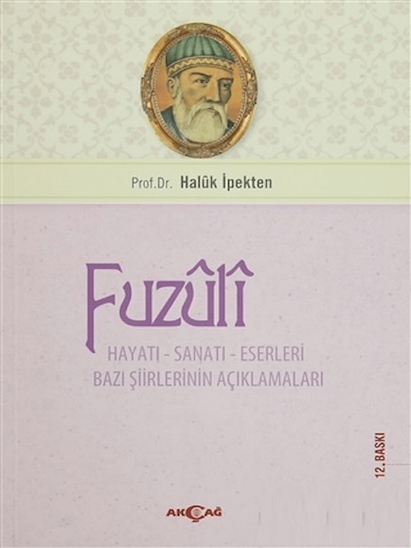 Fuzuli - Hayatı, Sanatı, Eserleri Bazı Şiirlerinin Açıklamaları