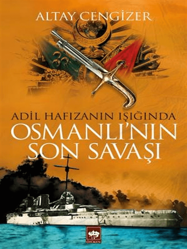 Osmanlı'nın Son Savaşı - Adil Hafızanın Işığında